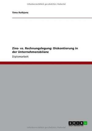 Zins- vs. Rechnungslegung: Diskontierung in der Unternehmensbilanz de Timo Rathjens