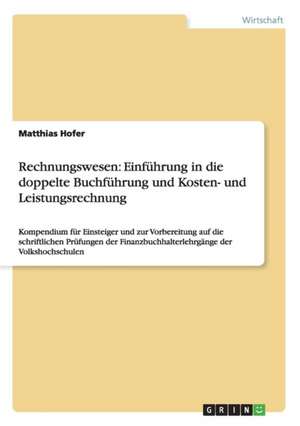 Rechnungswesen: Einführung in die doppelte Buchführung und Kosten- und Leistungsrechnung de Matthias Hofer