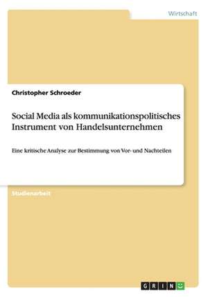 Social Media als kommunikationspolitisches Instrument von Handelsunternehmen de Christopher Schroeder