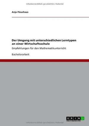 Der Umgang mit unterschiedlichen Lerntypen an einer Wirtschaftsschule de Anja Fleuchaus