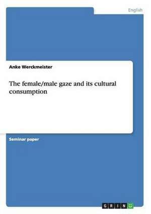 The female/male gaze and its cultural consumption de Anke Werckmeister