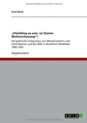 "Flüchtling zu sein, ist (k)eine Weltanschauung"? de Arno Barth