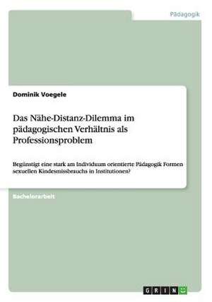 Das Nähe-Distanz-Dilemma im pädagogischen Verhältnis als Professionsproblem de Dominik Voegele