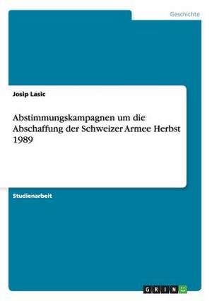 Abstimmungskampagnen um die Abschaffung der Schweizer Armee Herbst 1989 de Josip Lasic