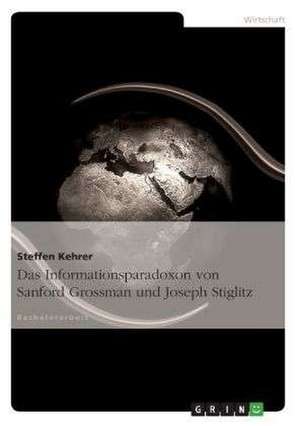 Das Informationsparadoxon von Sanford Grossman und Joseph Stiglitz de Steffen Kehrer