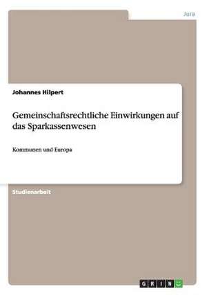 Gemeinschaftsrechtliche Einwirkungen auf das Sparkassenwesen de Johannes Hilpert