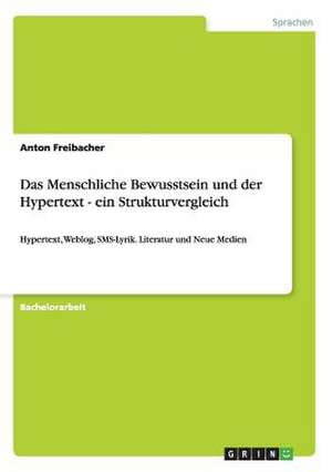 Das Menschliche Bewusstsein und der Hypertext - ein Strukturvergleich de Anton Freibacher