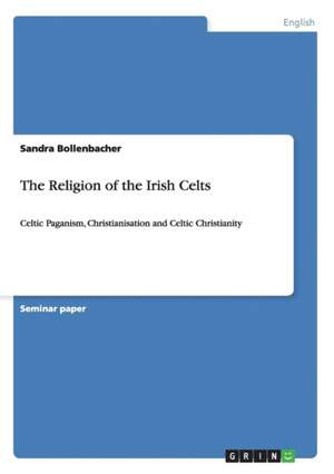 The Religion of the Irish Celts de Sandra Bollenbacher