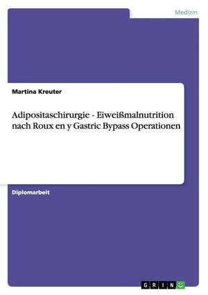 Adipositaschirurgie - Eiweißmalnutrition nach Roux en y Gastric Bypass Operationen de Martina Kreuter