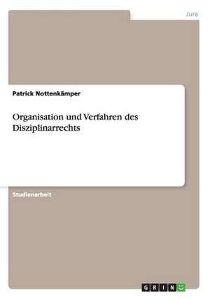 Organisation und Verfahren des Disziplinarrechts de Patrick Nottenkämper