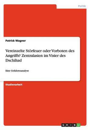 Vereinzelte Störfeuer oder Vorboten des Angriffs? Zentralasien im Visier des Dschihad de Patrick Wagner