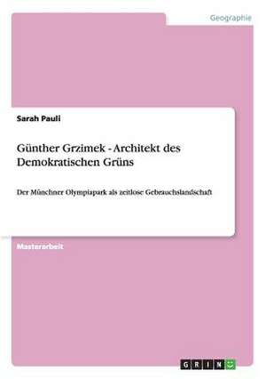 Günther Grzimek - Architekt des Demokratischen Grüns de Sarah Pauli