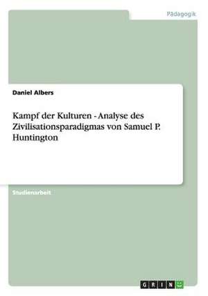 Kampf der Kulturen - Analyse des Zivilisationsparadigmas von Samuel P. Huntington de Daniel Albers