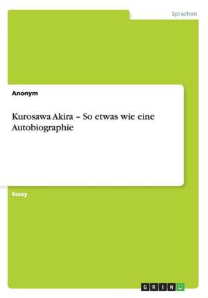 Kurosawa Akira ¿ So etwas wie eine Autobiographie de Anonym