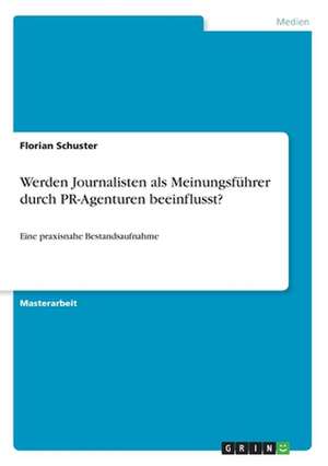 Werden Journalisten als Meinungsführer durch PR-Agenturen beeinflusst? de Florian Schuster