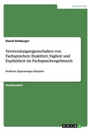 Verwendungseigenschaften von Fachsprachen: Exaktheit, Vagheit und Explizitheit im Fachsprachengebrauch de Daniel Reitberger