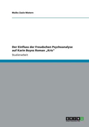 Der Einfluss der Freudschen Psychoanalyse auf Karin Boyes Roman "Kris" de Maike Zazie Matern