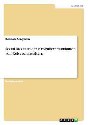 Social Media in der Krisenkommunikation von Reiseveranstaltern de Dominik Sengwein