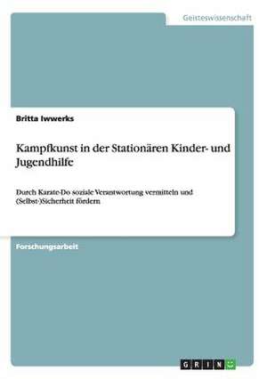 Kampfkunst in der Stationären Kinder- und Jugendhilfe de Britta Iwwerks