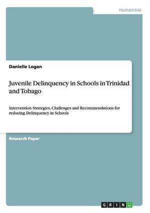 Juvenile Delinquency in Schools in Trinidad and Tobago de Danielle Logan