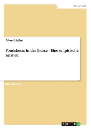 Fondsbetas in der Baisse - Eine empirische Analyse de Oliver Liefke