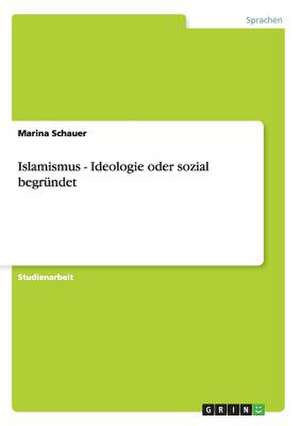 Islamismus - Ideologie oder sozial begründet de Marina Schauer