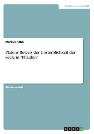 Platons Beweis der Unsterblichkeit der Seele in "Phaidon" de Markus Hahn