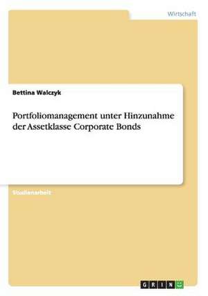 Portfoliomanagement unter Hinzunahme der Assetklasse Corporate Bonds de Bettina Walczyk