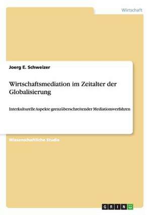 Wirtschaftsmediation im Zeitalter der Globalisierung de Joerg E. Schweizer