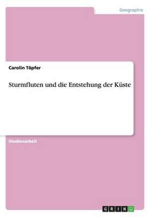 Sturmfluten und die Entstehung der Küste de Carolin Töpfer