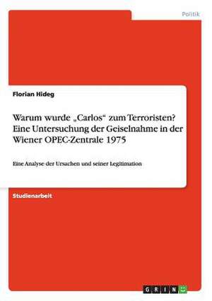 Warum wurde "Carlos" zum Terroristen? Eine Untersuchung der Geiselnahme in der Wiener OPEC-Zentrale 1975 de Florian Hideg