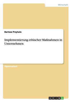 Implementierung ethischer Maßnahmen in Unternehmen de Bartosz Przytula