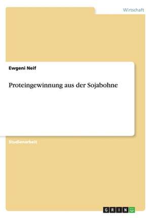 Proteingewinnung aus der Sojabohne de Ewgeni Neif