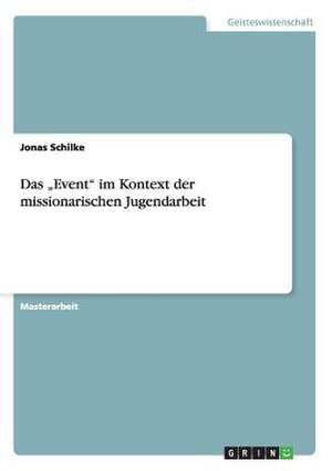 Das ¿Event¿ im Kontext der missionarischen Jugendarbeit de Jonas Schilke