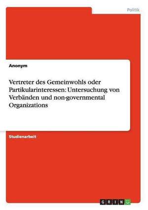 Vertreter Des Gemeinwohls Oder Partikularinteressen: Untersuchung Von Verbanden Und Non-Governmental Organizations de Anonym