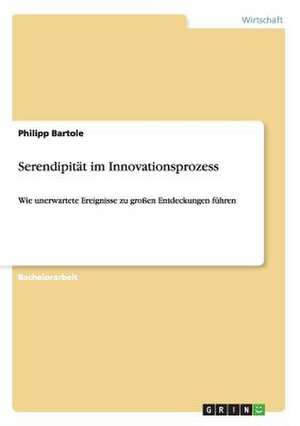 Serendipität im Innovationsprozess de Philipp Bartole