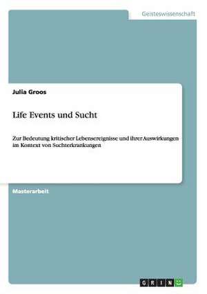 Life Events und Sucht de Julia Groos