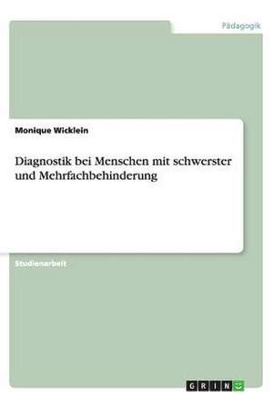 Diagnostik bei Menschen mit schwerster und Mehrfachbehinderung de Monique Wicklein