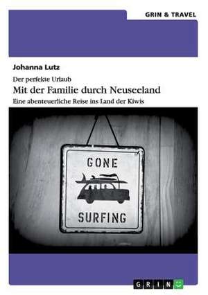 Der perfekte Urlaub: Mit der Familie durch Neuseeland de Johanna Lutz