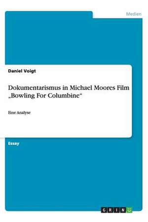 Dokumentarismus in Michael Moores Film "Bowling For Columbine" de Daniel Voigt