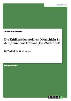 Die Kritik an der sozialen Oberschicht in der "Traumnovelle" und "Eyes Wide Shut" de Julian Schumertl