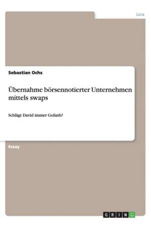 Übernahme börsennotierter Unternehmen mittels swaps de Sebastian Ochs