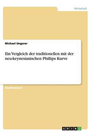 Ein Vergleich der traditionellen mit der neu-keynesianischen Phillips Kurve de Michael Ungerer