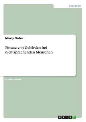 Einsatz von Gebärden bei nichtsprechenden Menschen de Mandy Fischer