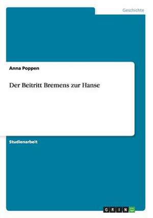 Der Beitritt Bremens zur Hanse de Anna Poppen