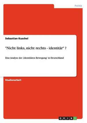 "Nicht links, nicht rechts - identitär" ? de Sebastian Kuschel