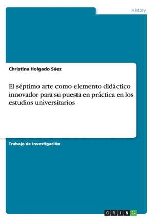 El séptimo arte como elemento didáctico innovador para su puesta en práctica en los estudios universitarios de Christina Holgado Sáez