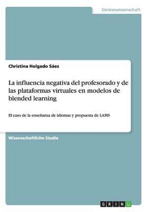 La influencia negativa del profesorado y de las plataformas virtuales en modelos de blended learning de Christina Holgado Sáez