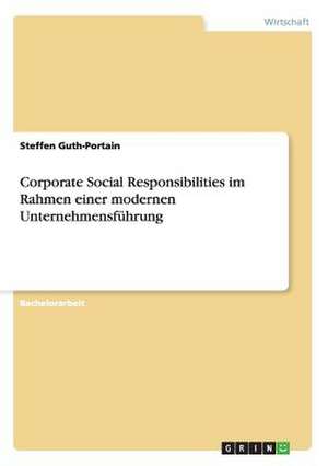 Corporate Social Responsibilities im Rahmen einer modernen Unternehmensführung de Steffen Guth-Portain