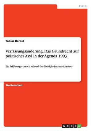 Verfassungsänderung. Das Grundrecht auf politisches Asyl in der Agenda 1993 de Tobias Herbst